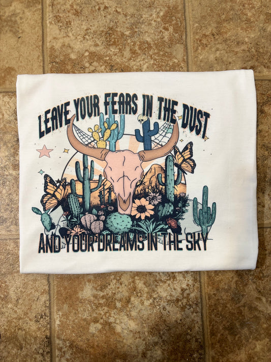 Leave your fears in the dust tee