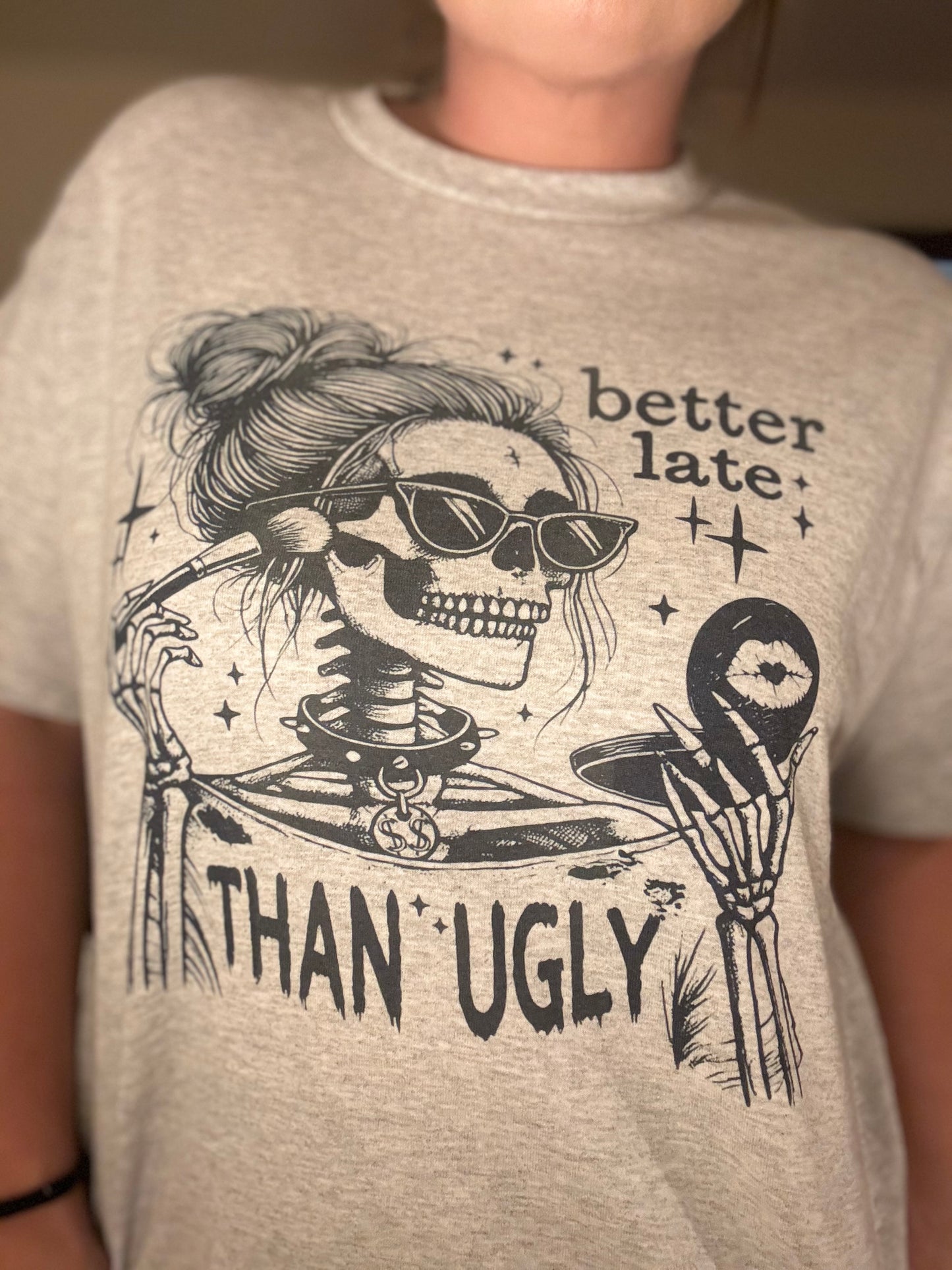 Better Late Than Ugly Tee