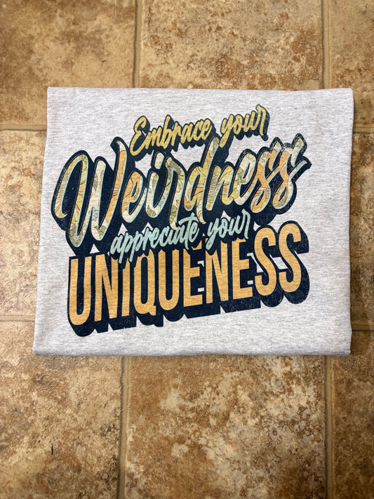 Embrace your weirdness tee